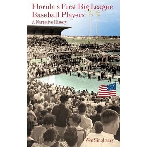 Florida's First Big League Baseball Players: A Narrative History - Hardcover