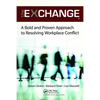The Exchange: A Bold and Proven Approach to Resolving Workplace Conflict - Paperback