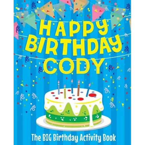 Happy Birthday Cody - The Big Birthday Activity Book: (Personalized Children's Activity Book) - Paperback