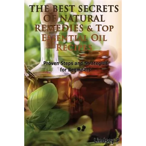 The Best Secrets of Natural Remedies & Top Essential Oil Recipes - Paperback