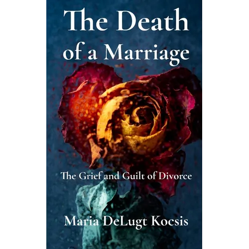 The Death of a Marriage: The Grief and Guilt of Divorce - Paperback