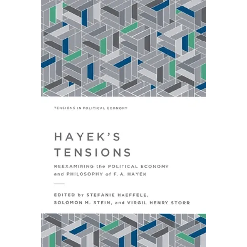 Hayek's Tensions: Reexamining the Political Economy and Philosophy of F. A. Hayek - Paperback