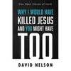 Why I Would Have Killed Jesus and You Might Have Too: Five Short Stories of Faith - Paperback