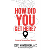 How Did You Get Here: Lessons of Unconventional Success - Paperback