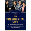 My Presidential Life: The Showdown at Putin's Dacha and Other Misadventures on the Diplomatic Road - Hardcover