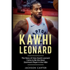 Kawhi Leonard: The Story of How Kawhi Leonard Came to Be the Most Dominant Player in the NBA - Paperback