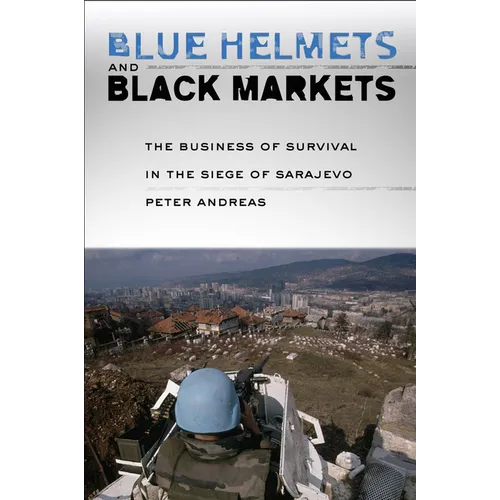 Blue Helmets and Black Markets: The Business of Survival in the Siege of Sarajevo - Paperback