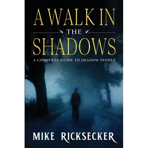 A Walk In The Shadows: A Complete Guide To Shadow People - Paperback