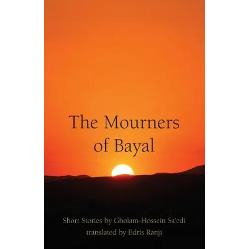 The Mourners of Bayal: Short Stories by Gholam-Hossein Sa'edi - Paperback