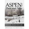 Aspen: Then and Now: Reflections of a Native Son - Paperback