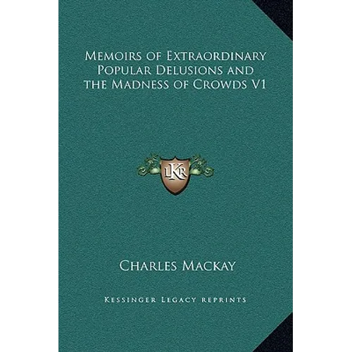 Memoirs of Extraordinary Popular Delusions and the Madness of Crowds V1 - Hardcover