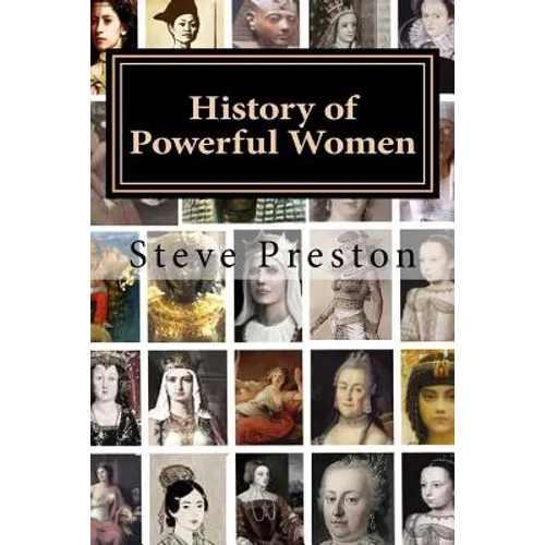 History of Powerful Women: History of the Famous and Infamous - Paperback