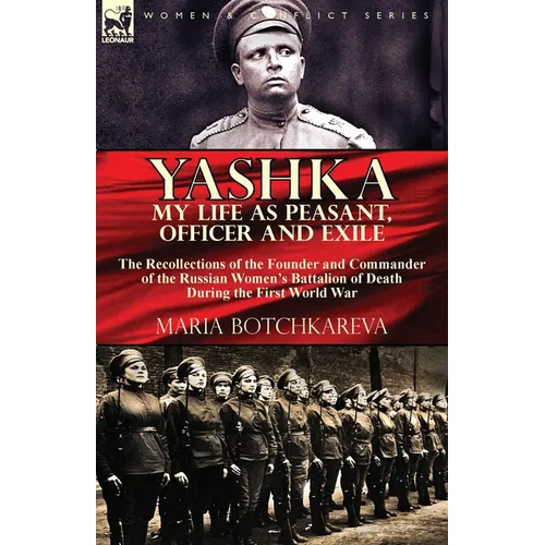 Yashka My Life as Peasant, Officer and Exile: the Recollections of the Founder and Commander of the Russian Women's Battalion of Death During the Firs - Paperback