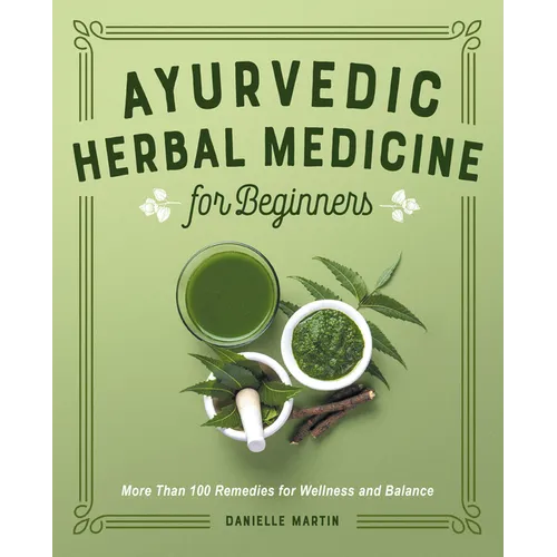 Ayurvedic Herbal Medicine for Beginners: More Than 100 Remedies for Wellness and Balance - Paperback