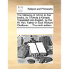 The Following of Christ, in Four Books, by Thomas a Kempis. Translated Into English, by the Rt. REV. Father in God, Richard Challoner, ... the Ninth E - Paperback