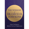 The Wisdom of Dr. David R. Hawkins: Classic Teachings on Spiritual Truth and Enlightenment - Paperback