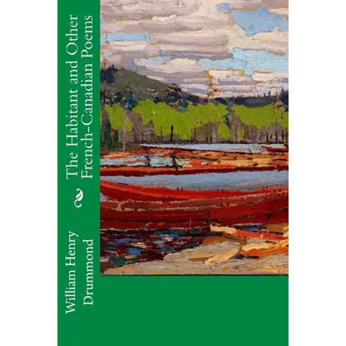 The Habitant and Other French-Canadian Poems - Paperback