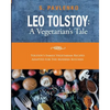 Leo Tolstoy: A Vegetarian's Tale: Tolstoy's Family Vegetarian Recipes Adapted For The Modern Kitchen. - Paperback