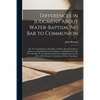 Differences in Judgment About Water-baptism, No Bar to Communion: or, To Communicate With Saints, as Saints, Proved Lawful: in Answer to a Book Writte - Paperback