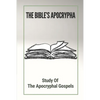 The Bible's Apocrypha: Study Of The Apocryphal Gospels: History Of The Ancient Apocryphal Texts - Paperback