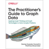 The Practitioner's Guide to Graph Data: Applying Graph Thinking and Graph Technologies to Solve Complex Problems - Paperback