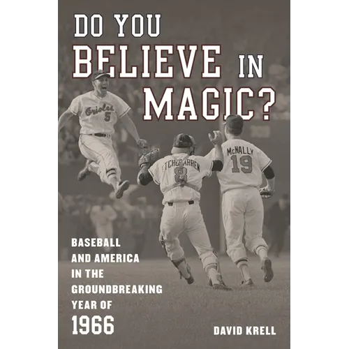 Do You Believe in Magic?: Baseball and America in the Groundbreaking Year of 1966 - Hardcover