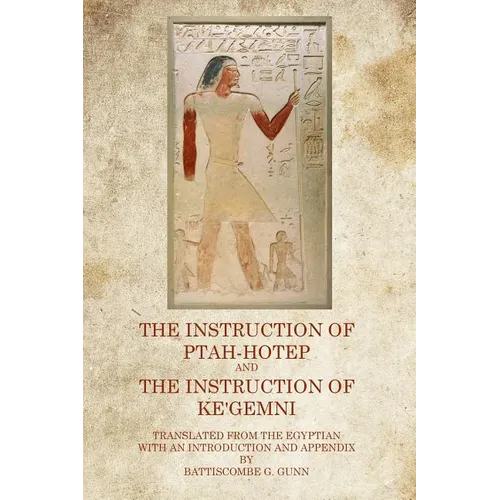 The Instruction of Ptah Hotep: And The Instruction of Ke'Gemni - Paperback