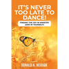 It's Never Too Late to Dance: Finding The Joy In Ministry (And In Yourself) - Paperback