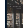 The Life of John Locke; Volume I - Hardcover