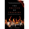 The Politics of Coaching: A Survival Guide To Keep Coaches From Getting Burned - Paperback