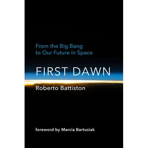 First Dawn: From the Big Bang to Our Future in Space - Hardcover