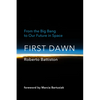 First Dawn: From the Big Bang to Our Future in Space - Hardcover