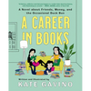 A Career in Books: A Novel about Friends, Money, and the Occasional Duck Bun - Hardcover