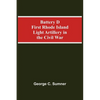 Battery D First Rhode Island Light Artillery In The Civil War - Paperback