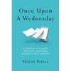 Once Upon A Wednesday: A collection of thoughts, ideas, and experiences wrapped in short vignettes - Paperback