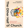 The Other Half of Church: Christian Community, Brain Science, and Overcoming Spiritual Stagnation - Paperback