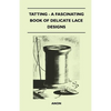Tatting - A Fascinating Book of Delicate Lace Designs - Paperback