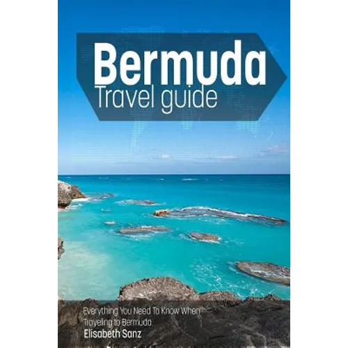 Bermuda travel guide: Everything You Need To Know When Traveling to Bermuda. - Paperback