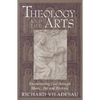 Theology and the Arts: Encountering God Through Music, Art and Rhetoric - Paperback