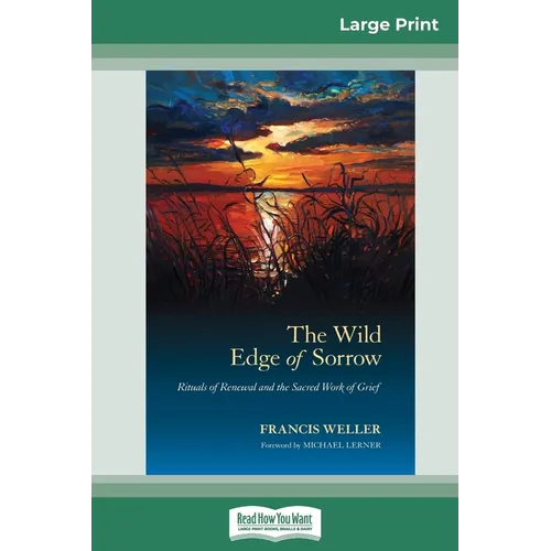 The Wild Edge of Sorrow: Rituals of Renewal and the Sacred Work of Grief (16pt Large Print Edition) - Paperback