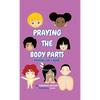 Praying the Body Parts: Praying God's Word - Hardcover