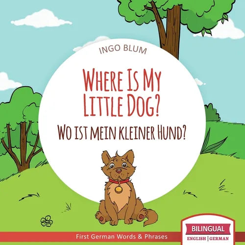 Where Is My Little Dog? - Wo ist mein kleiner Hund?: English German Bilingual Children's picture Book - Paperback