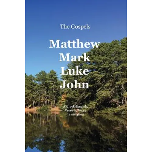 The Gospels: Matthew, Mark, Luke, John: A Greek-English, Verse by Verse Translation - Paperback