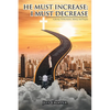 HE MUST INCREASE; I MUST DECREASE A Journey To Restoration, Identity And Purpose - Paperback