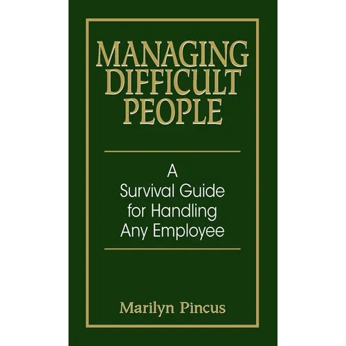 Managing Difficult People: A Survival Guide for Handling Any Employee - Paperback