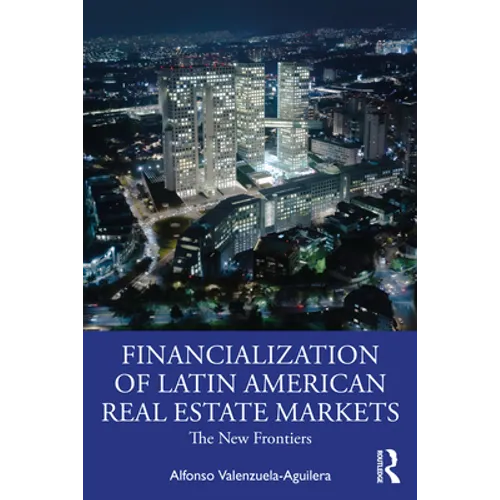 The Financialization of Latin American Real Estate Markets: New Frontiers - Paperback