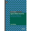 Against White Interiority: A Racial Critique of Therapeutic Reason - Hardcover