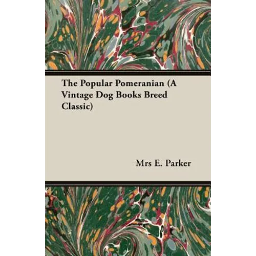 The Popular Pomeranian (A Vintage Dog Books Breed Classic) - Paperback