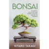 Bonsai: The Complete Step-by-Step Guide on How to Cultivate and Care for Beginners - Paperback