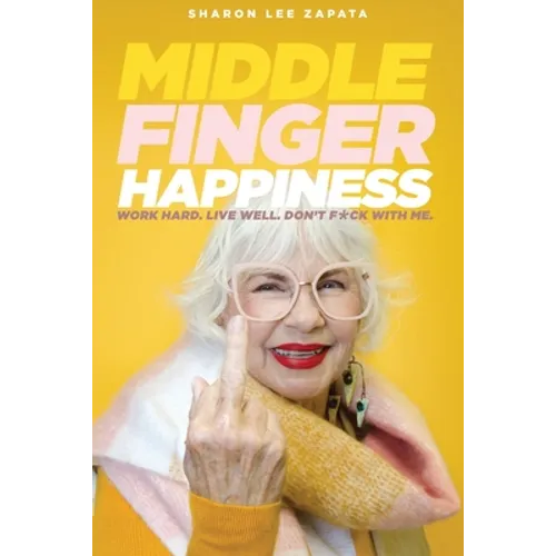 Middle Finger Happiness: Work Hard. Live Well. Don't F*ck With Me. - Paperback